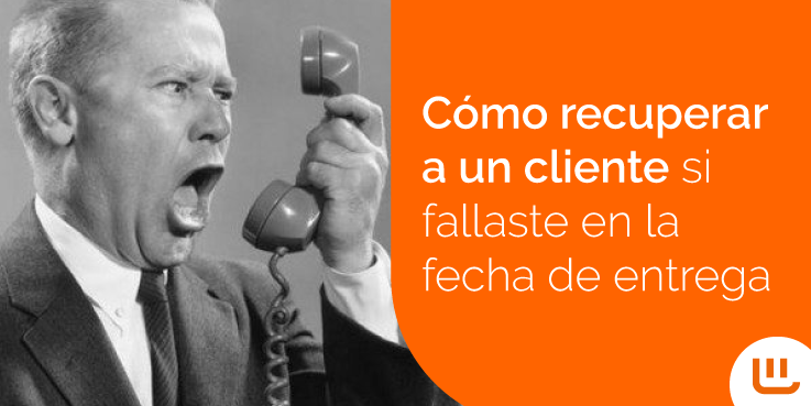 Cómo recuperar a un cliente si fallaste la fecha de entrega