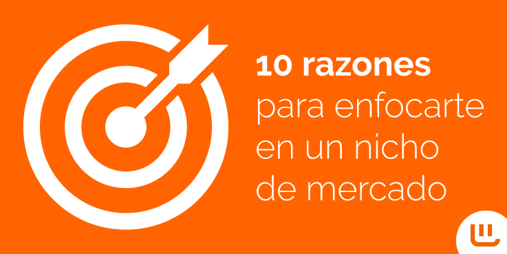 10 razones para enfocarte en un nicho de mercado